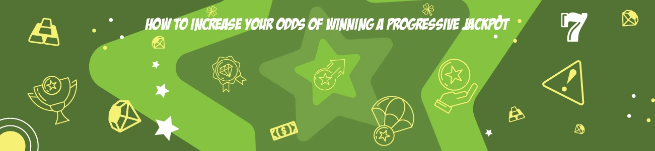 How to Increase Your Odds of Winning a Progressive Jackpot